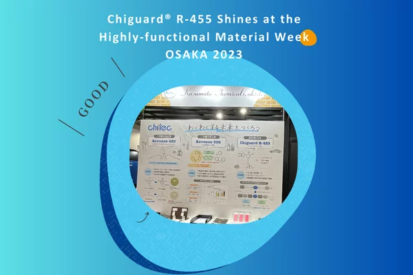 Chiguard® R-455 Shines at the Highly-functional Material Week OSAKA 2023