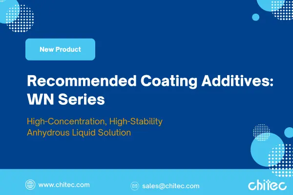 Recommended Coating Additives: WN Series – High-Concentration, High-Stability Anhydrous Liquid Solution