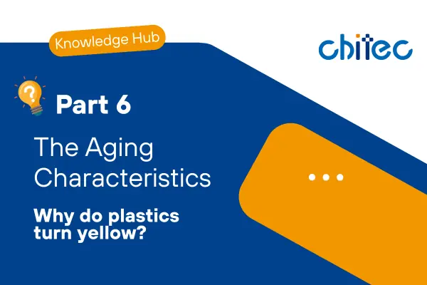 Six Causes of Plastic Yellowing Part 6: Inherent Aging Characteristics of Materials